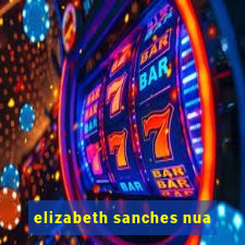 elizabeth sanches nua